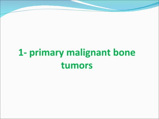 1- primary malignant bone tumors 