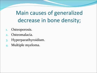 <ul><li>Osteoporosis. </li></ul><ul><li>Osteomalacia. </li></ul><ul><li>Hyperparathyroidism. </li></ul><ul><li>Multiple my...