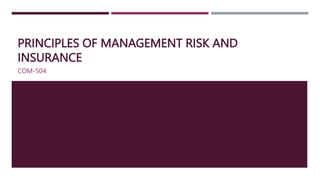 PRINCIPLES OF MANAGEMENT RISK AND
INSURANCE
COM-504
 