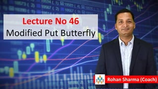Lecture No 46
Modified Put Butterfly
Rohan Sharma (Coach)
 
