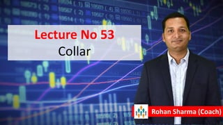 Lecture No 53
Collar
Rohan Sharma (Coach)
 