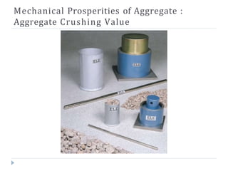 Mechanical Prosperities of Aggregate :
Aggregate Crushing Value
 