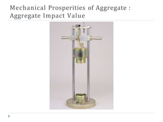 Mechanical Prosperities of Aggregate :
Aggregate Impact Value
 