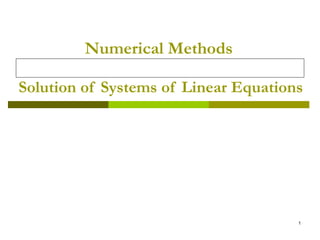 1
Numerical Methods
Solution of Systems of Linear Equations
 