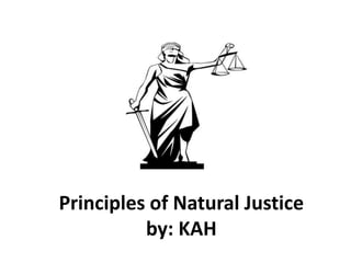 Principles of Natural Justice
by: KAH
 