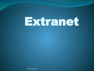 Extranet
Engr Ocheri C
 