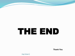 THE END
Thank You
Engr Ocheri C
 