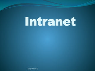 Intranet
Engr Ocheri C
 