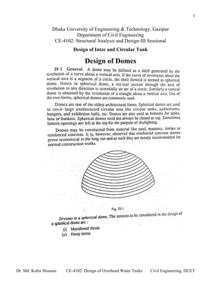 1
Dr. Md. Kobir Hossain CE-4102: Design of Overhead Water Tanks Civil Engineering, DUET
Dhaka University of Engineering & Technology, Gazipur
Department of Civil Engineering
CE-4102: Structural Analysis and Design-III Sessional
Design of Intze and Circular Tank
Design of Domes
 