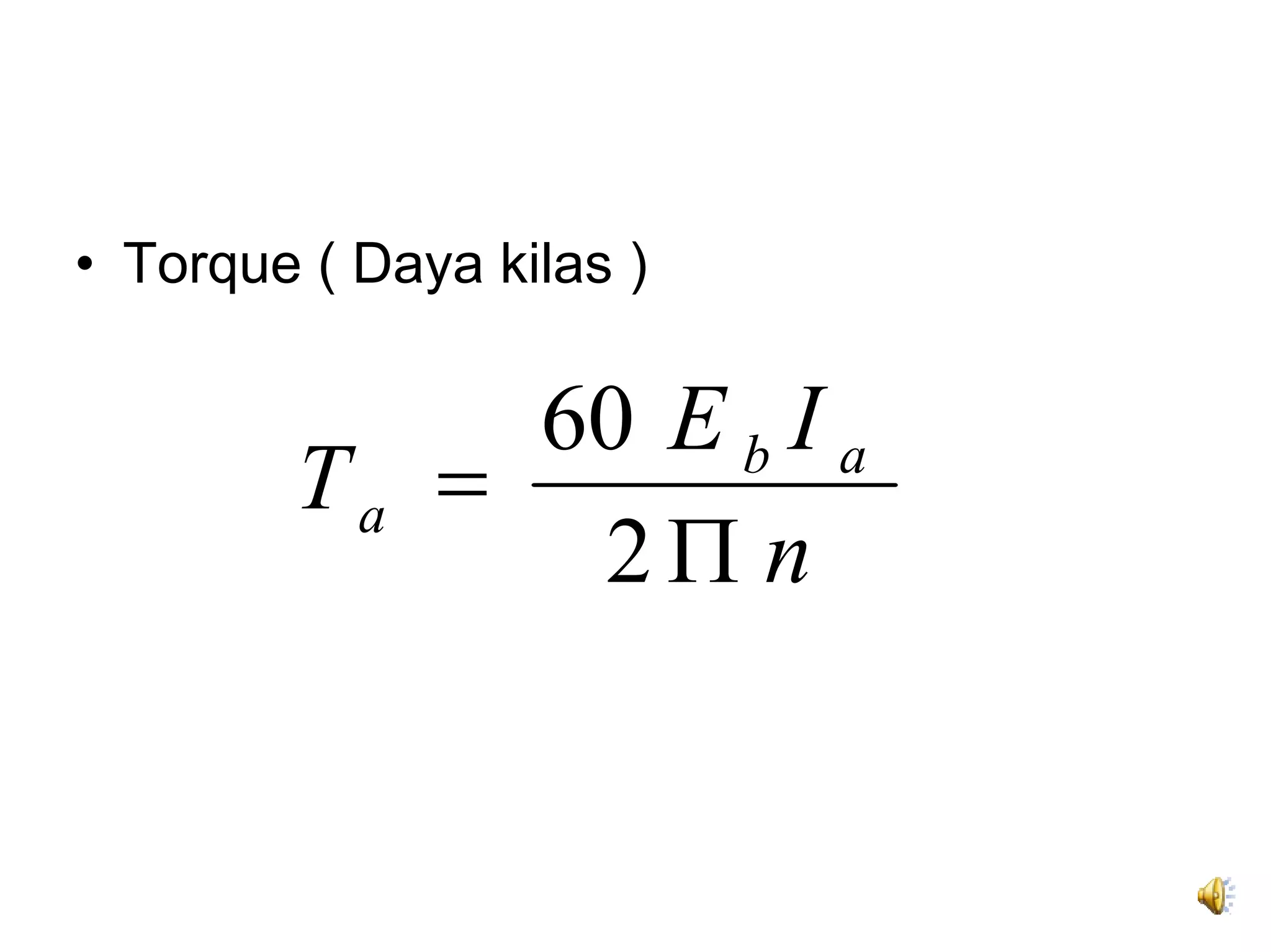 • Torque ( Daya kilas )

             60 E b I a
        Ta =
              2Π n
 