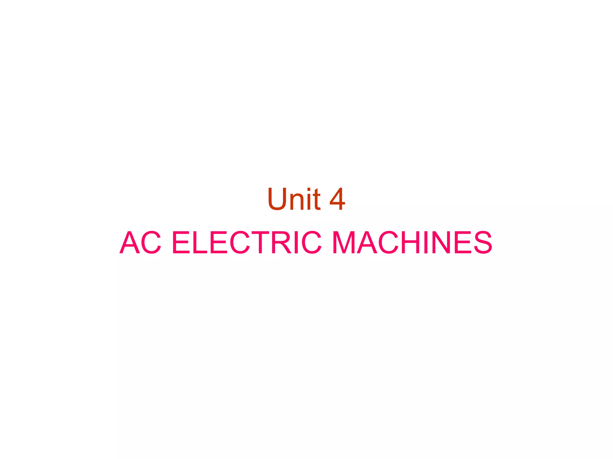 Unit 4
AC ELECTRIC MACHINES
 