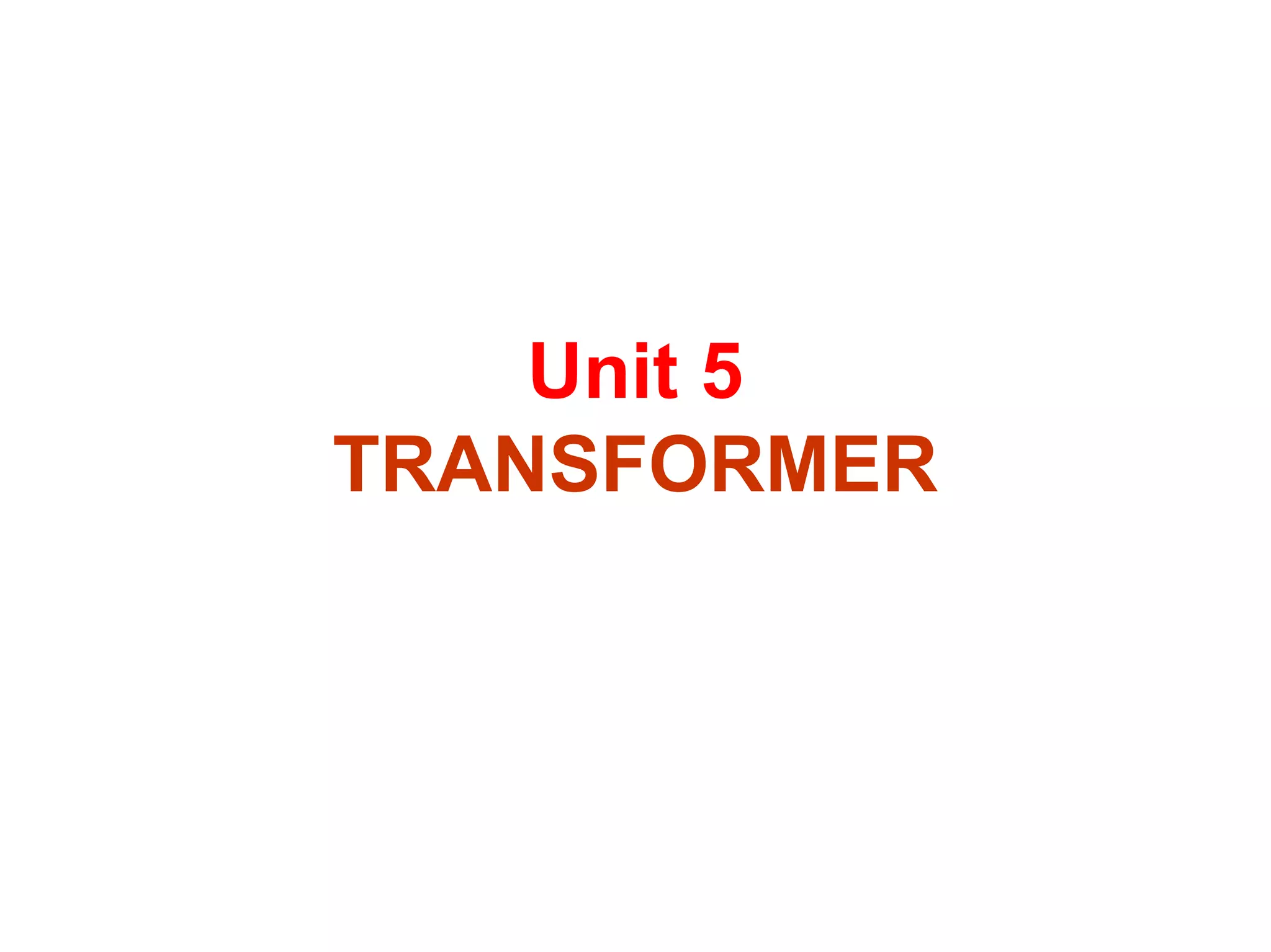 Unit 5
TRANSFORMER
 