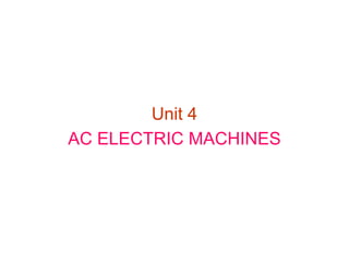 Unit 4
AC ELECTRIC MACHINES
 