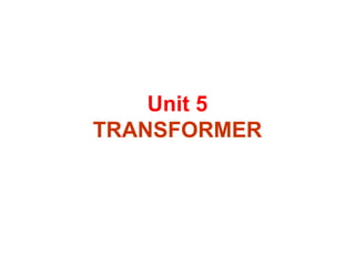 Unit 5
TRANSFORMER
 
