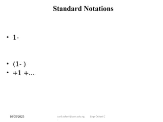 10/05/2025 cyril.ocheri@unn.edu.ng Engr Ocheri C
.
Standard Notations
• 1-
• (1- )
• +1 +...
 