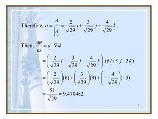 41
.
470462
.
9
29
51
)
3
(
29
4
)
9
(
29
3
)
6
(
29
2
)
3
9
6
.(
29
4
29
3
29
2
.
Then,
.
29
4
29
3
29
2
Therefore,
~
~
~
~
~
~
~
~
~
~
~
~
~

=
-






-
+






+






=
-
+






-
+
=

=
-
+
=
=
k
j
i
k
j
i
a
ds
dφ
k
j
i
A
A
a

 
