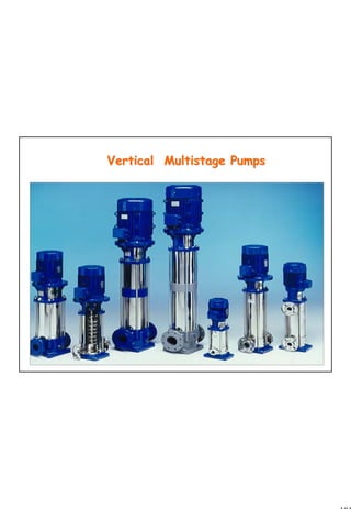 101
1 101
Vertical Multistage PumpsVertical Multistage Pumps
 