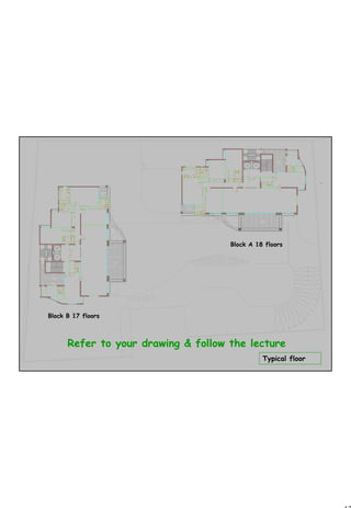 12
1 12
Refer to your drawing & follow the lecture
Block A 18 floors
Block B 17 floors
Typical floorTypical floor
 
