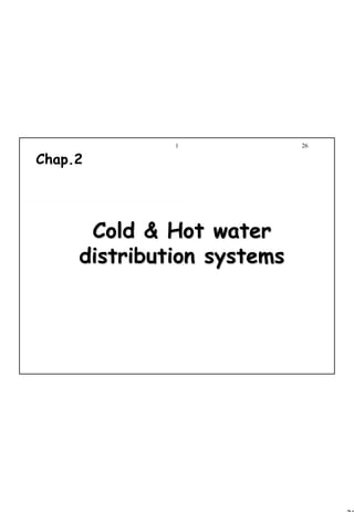 26
1 26
Cold & Hot waterCold & Hot water
distribution systemsdistribution systems
Chap.2
 