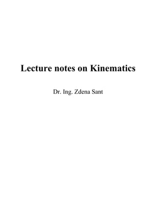 Lecture notes on Kinematics
Dr. Ing. Zdena Sant
 