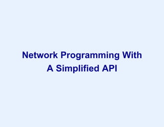 Network Programming With
A Simplified API
 