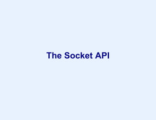The Socket API
 