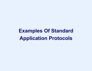 Examples Of Standard
Application Protocols
 