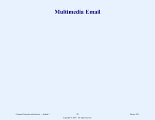 Multimedia Email
Computer Networks and Internets -- Module 2 58 Spring, 2014
Copyright  2014. All rights reserved.
 