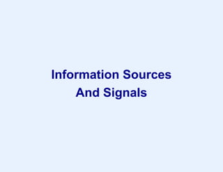 Information Sources
And Signals
 