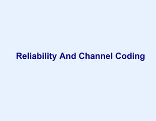 Reliability And Channel Coding
 