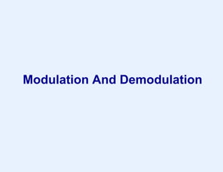 Modulation And Demodulation
 