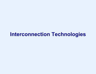 Interconnection Technologies
 