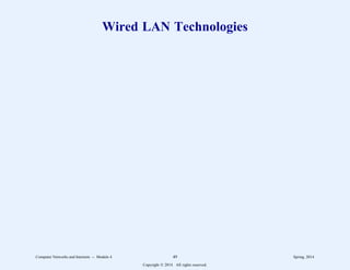 Wired LAN Technologies
Computer Networks and Internets -- Module 4 49 Spring, 2014
Copyright  2014. All rights reserved.
 