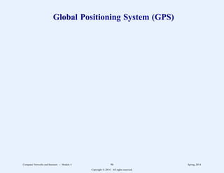 Global Positioning System (GPS)
Computer Networks and Internets -- Module 4 96 Spring, 2014
Copyright  2014. All rights reserved.
 