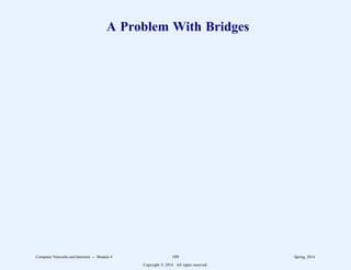 A Problem With Bridges
Computer Networks and Internets -- Module 4 109 Spring, 2014
Copyright  2014. All rights reserved.
 