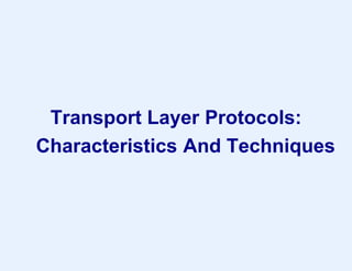 Transport Layer Protocols:
Characteristics And Techniques
 