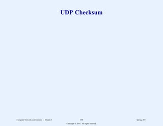UDP Checksum
Computer Networks and Internets -- Module 5 150 Spring, 2014
Copyright  2014. All rights reserved.
 