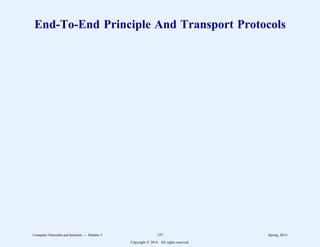 End-To-End Principle And Transport Protocols
Computer Networks and Internets -- Module 5 157 Spring, 2014
Copyright  2014. All rights reserved.
 