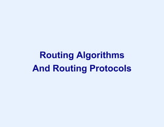 Routing Algorithms
And Routing Protocols
 