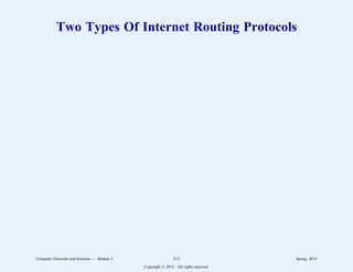 Two Types Of Internet Routing Protocols
Computer Networks and Internets -- Module 5 213 Spring, 2014
Copyright  2014. All rights reserved.
 