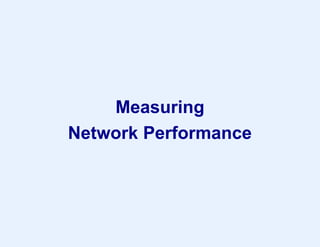 Measuring
Network Performance
 