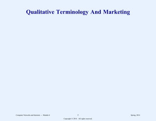 Qualitative Terminology And Marketing
Computer Networks and Internets -- Module 6 5 Spring, 2014
Copyright  2014. All rights reserved.
 