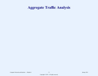 Aggregate Traffic Analysis
Computer Networks and Internets -- Module 6 8 Spring, 2014
Copyright  2014. All rights reserved.
 