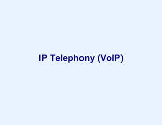 IP Telephony (VoIP)
 