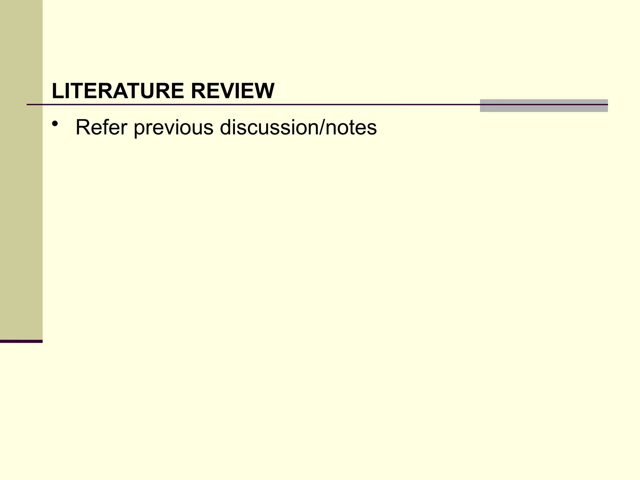 LITERATURE REVIEW
• Refer previous discussion/notes
 