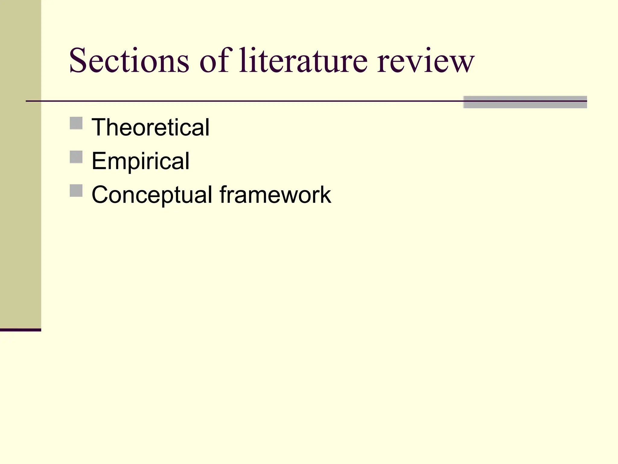 Sections of literature review
 Theoretical
 Empirical
 Conceptual framework
 