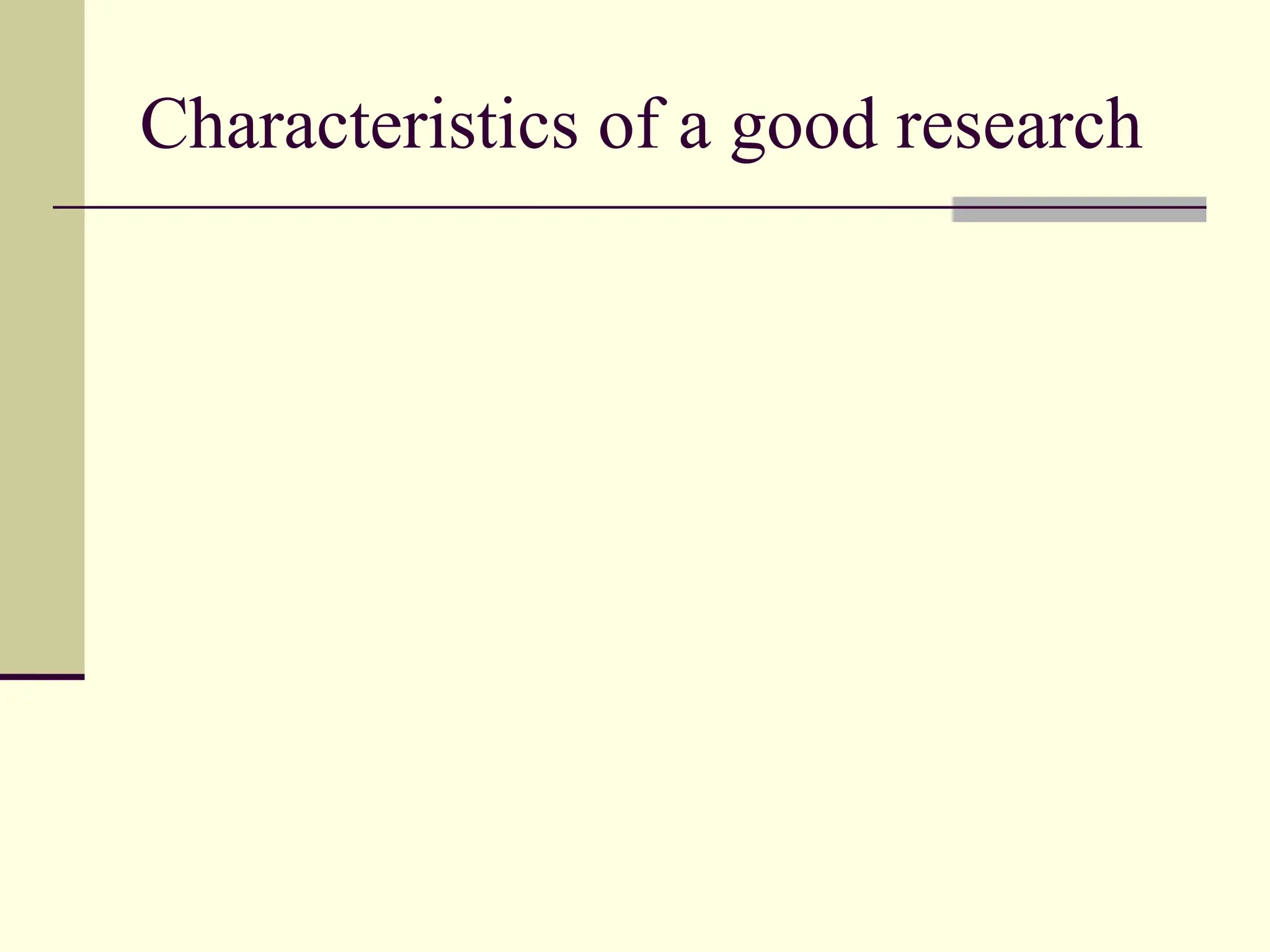 Characteristics of a good research
 