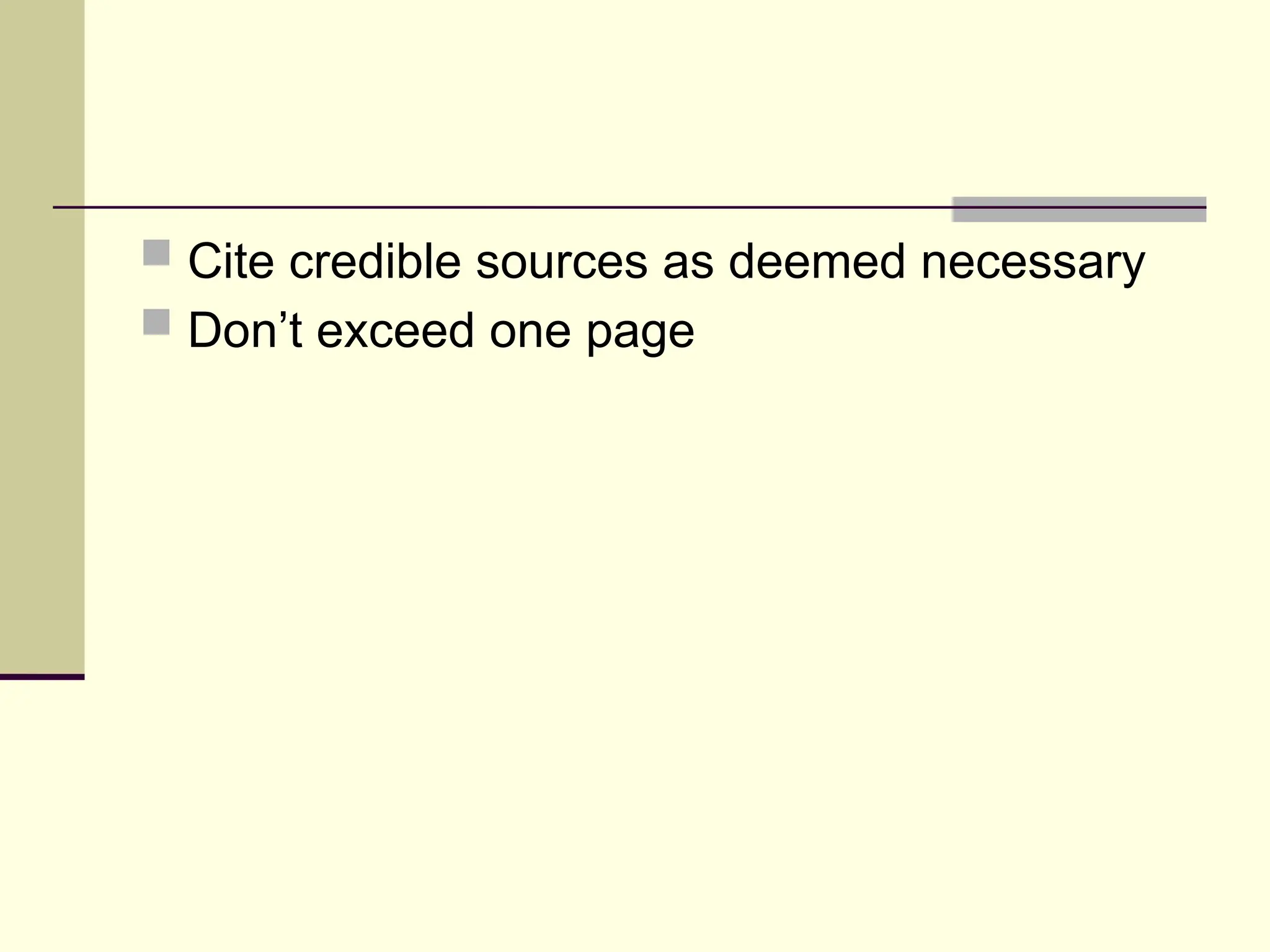  Cite credible sources as deemed necessary
 Don’t exceed one page
 