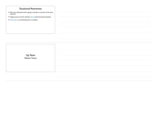 Situational Awareness
• Pilot must understand what is going on and have an overview of the entire
operation.
• Fatigue, stress, and work overload reduce overall situational awareness.
• Distraction is a contributing factor to accidents.
Up Next
Weather Theory
 
