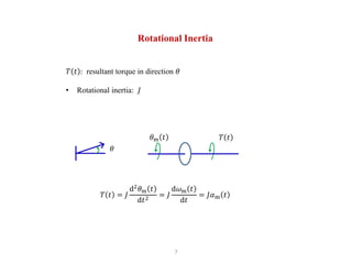 7
Rotational Inertia
𝑇 𝑡 : resultant torque in direction 𝜃
• Rotational inertia: 𝐽
𝜃
𝜃m 𝑡 𝑇 𝑡
𝑇 𝑡 = 𝐽
d2
𝜃m 𝑡
d𝑡2
= 𝐽
d𝜔m 𝑡
d𝑡
= 𝐽𝛼m 𝑡
 